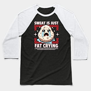 Funny Gym, Sweat is Just Fat Crying Baseball T-Shirt